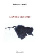 Couverture du livre « L'encre des mots » de Francoise Geier aux éditions Unicite