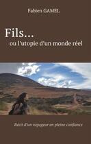 Couverture du livre « Fils... ou l'utopie d'un monde réel » de Fabien Gamel aux éditions Iggybook