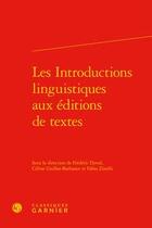 Couverture du livre « Les introductions linguistiques aux éditions de textes » de Frederic Duval et Celine Guillot-Barbance et Fabio Zinelli aux éditions Classiques Garnier