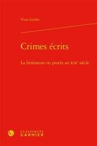 Couverture du livre « Crimes écrits : la littérature en procès au XIXe siècle » de Yvan Leclerc aux éditions Classiques Garnier