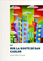 Couverture du livre « Sur la route de San Carlos » de Fabien Féral Villegas aux éditions Poesie Io