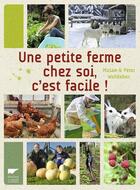 Couverture du livre « Une petite ferme chez soi, c'est facile ! » de Miriam Wohlleben et Peter Wohlleben aux éditions Delachaux & Niestle
