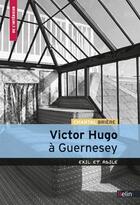 Couverture du livre « Victor Hugo à Guernesey ; asile et exil » de Chantal Briere aux éditions Belin