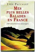 Couverture du livre « Mes plus belles balades en France ; 100 itinéraires sauvages » de Yves Paccalet aux éditions Jc Lattes