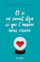 Couverture du livre « Et si on savait dejà ce que l'amour nous réserve » de Gregory Sherl aux éditions Lattes