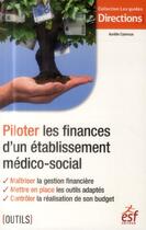 Couverture du livre « Piloter les finances d'un établissement médico social » de Aurelie Camroux aux éditions Esf