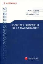 Couverture du livre « Le conseil supérieur de la magistrature » de Michel Le Pogam aux éditions Lexisnexis