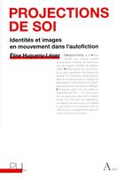 Couverture du livre « Projections de soi : identités et images en mouvement dans l'autofiction » de Elise Hugueny-Leger aux éditions Pu De Lyon
