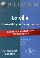 Couverture du livre « La ville ; concours d'entrée en 2e année des IEP 2014 » de Gregory Bozonnet et Line Mazuir aux éditions Ellipses