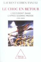 Couverture du livre « Le choc en retour ; l'Occident dans l'après-guerre froide 1992-2005 » de Laurent Cohen-Tanugi aux éditions Odile Jacob