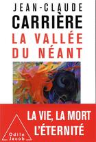 Couverture du livre « La vallée du néant » de Jean-Claude Carriere aux éditions Odile Jacob