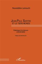 Couverture du livre « Jean-Paul Sartre et le tiers-monde ; rhétorique d'un discours anticolonialiste » de Noureddine Lamouchi aux éditions L'harmattan