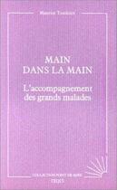 Couverture du livre « Main dans la main - l'accompagnement des grands malades » de Maurice Toudoire aux éditions Tequi