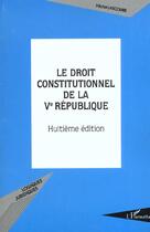 Couverture du livre « Le droit constitutionnel de la ve republique (8eme edition) » de Michel Lascombe aux éditions L'harmattan