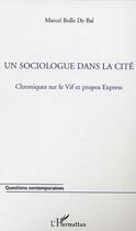 Couverture du livre « Un sociologue dans la cite - chroniques sur le vif et propos express » de Marcel Bolle De Bal aux éditions L'harmattan