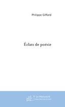 Couverture du livre « Eclats de poesie » de Philippe Giffard aux éditions Editions Le Manuscrit