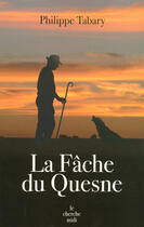 Couverture du livre « La fâche du quesne » de Philippe Tabary aux éditions Cherche Midi