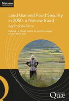 Couverture du livre « Land food and use security in 2050 : a narrow road : Agrimonde-Terra » de Mora/Le Mouel aux éditions Quae