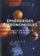 Couverture du livre « Éphémérides astronomiques 2012 ; connaissance des temps » de  aux éditions Edp Sciences