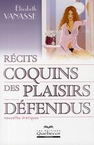 Couverture du livre « Recits coquins des plaisirs defendus - nouvelles erotiques » de Vanasse Elisabeth aux éditions Quebecor