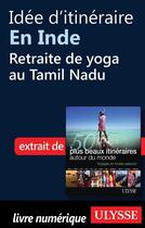 Couverture du livre « Idée d'itinéraire en Inde : retraite de yoga au Tamil Nadu » de  aux éditions Ulysse