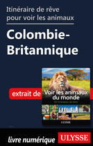 Couverture du livre « Itinéraire de rêve pour voir les animaux - Colombie-Britannique » de Ariane Arpin-Delorme aux éditions Ulysse