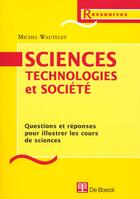 Couverture du livre « Sciences technologies et societe questions et reponses pour illustrer ... » de Wautelet aux éditions De Boeck