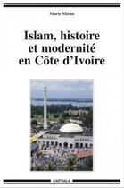 Couverture du livre « Islam, histoire et modernité en Côte d'Ivoire » de Marie Miran aux éditions Karthala