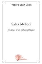 Couverture du livre « Salva meliori ; journal d'un schizophrène » de Frederic Jean Gilles aux éditions Edilivre
