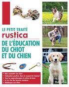 Couverture du livre « Le petit traité Rustica de l'éducation du chiot » de Colette Arpaillange aux éditions Rustica