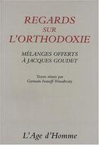 Couverture du livre « Regards sur l'orthodoxie : melanges offerts a jacques goudet » de  aux éditions L'age D'homme