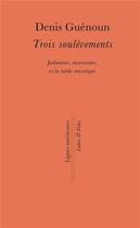 Couverture du livre « Trois soulèvements ; judaisme, marxisme et la table mystique » de Denis Guenoun aux éditions Labor Et Fides