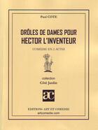 Couverture du livre « Drôles de dames pour Hector l'inventeur » de Paul Cote aux éditions Art Et Comedie