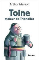 Couverture du livre « Toine ; maïeur de Trignolles » de Arthur Masson aux éditions Editions Racine