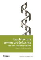 Couverture du livre « L'architecture comme art de la crise ; vers une résilience urbaine » de Marco Stathopoulos aux éditions Infolio