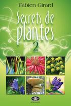 Couverture du livre « Secrets de plantes t.2 » de Fabien Girard aux éditions Les Editions Jcl