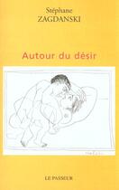 Couverture du livre « Autour Du Desir » de Stephane Zagdanski aux éditions Editions Le Passeur
