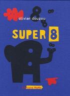 Couverture du livre « Super 8 » de Olivier Douzou aux éditions Memo