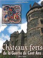 Couverture du livre « Châteaux forts de la guerre de cent ans » de Stephane William Gondoin aux éditions Histoire Et Collections