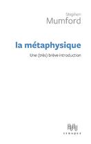 Couverture du livre « Une brève introduction à la métaphysique » de Stephen Mumford aux éditions Ithaque
