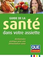 Couverture du livre « Guide de la santé dans votre assiette » de  aux éditions Que Choisir