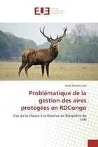 Couverture du livre « Problématique de la gestion des aires protégées en RDCongo : Cas de la chasse à la Réserve de Biosphère de Luki » de Steve Matwo Luke aux éditions Editions Universitaires Europeennes