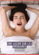 Couverture du livre « Une Leçon sur les Orgasmes : Conte Érotique Interdit de Sexe Hard Français » de Rossi Eva aux éditions Tredition