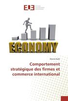 Couverture du livre « Comportement strategique des firmes et commerce international » de Kadri Nouria aux éditions Editions Universitaires Europeennes