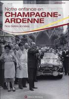 Couverture du livre « Notre enfance en Champagne-Ardennes » de Caroline Binet aux éditions Wartberg