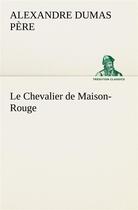 Couverture du livre « Le chevalier de maison-rouge - le chevalier de maison rouge » de Dumas Pere Alexandre aux éditions Tredition