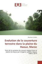 Couverture du livre « Evolution de la couverture terrestre dans la plaine du haouz, maroc - suivi de la variation du couve » de Halim Mouhssin aux éditions Editions Universitaires Europeennes