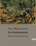 Couverture du livre « Der Selbstmorder : Berliner Kriminalroman » de Blumenreich Paul aux éditions Culturea