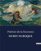 Couverture du livre « NI REY NI ROQUE » de Patricio De La Escosura aux éditions Culturea