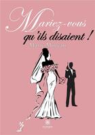 Couverture du livre « Mariez-vous qu'ils disaient ! » de Marie-Pierre Moreau aux éditions Le Lys Bleu